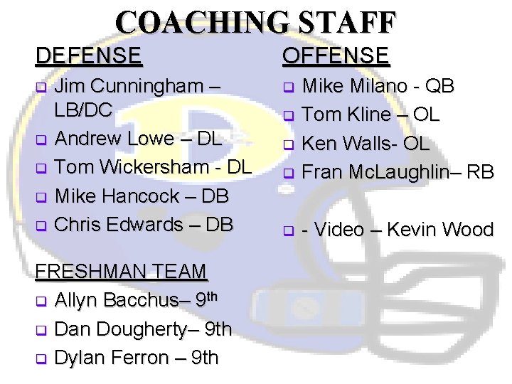 COACHING STAFF DEFENSE OFFENSE Jim Cunningham – LB/DC q Andrew Lowe – DL q