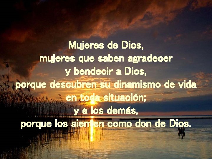 Mujeres de Dios, mujeres que saben agradecer y bendecir a Dios, porque descubren su