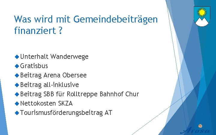 Was wird mit Gemeindebeiträgen finanziert ? Unterhalt Wanderwege Gratisbus Beitrag Arena Obersee Beitrag all-inklusive