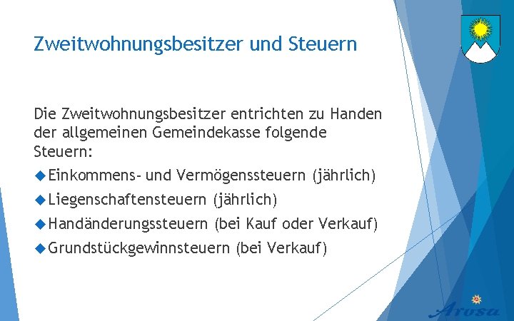 Zweitwohnungsbesitzer und Steuern Die Zweitwohnungsbesitzer entrichten zu Handen der allgemeinen Gemeindekasse folgende Steuern: Einkommens-