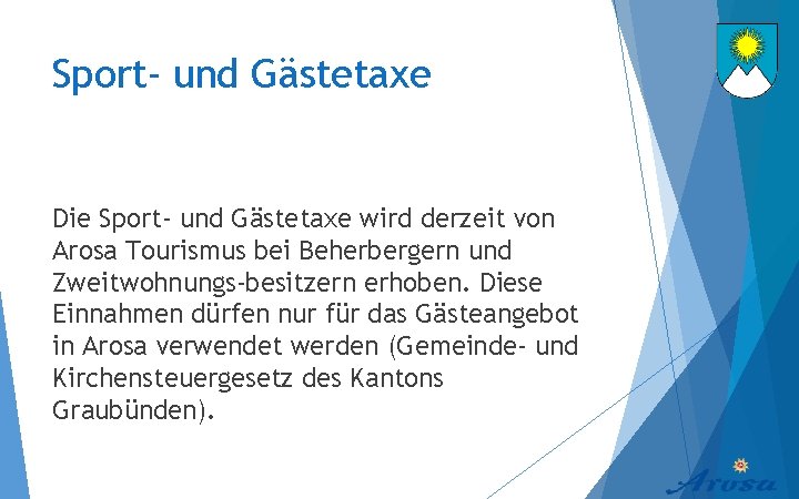 Sport- und Gästetaxe Die Sport- und Gästetaxe wird derzeit von Arosa Tourismus bei Beherbergern