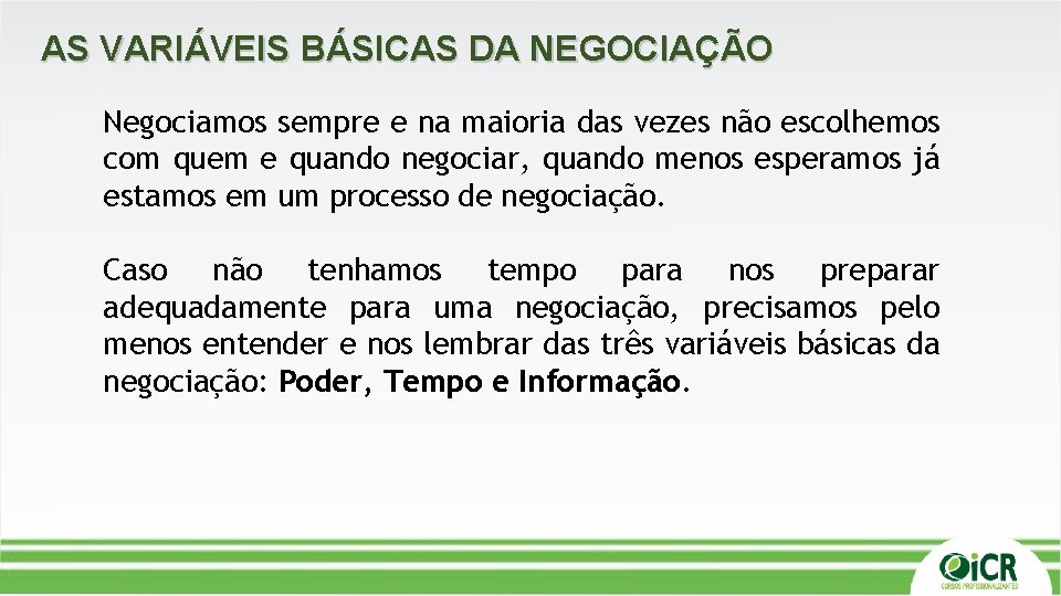 AS VARIÁVEIS BÁSICAS DA NEGOCIAÇÃO Negociamos sempre e na maioria das vezes não escolhemos AS VARIÁVEIS BÁSICAS DA NEGOCIAÇÃO Negociamos sempre e na maioria das vezes não escolhemos