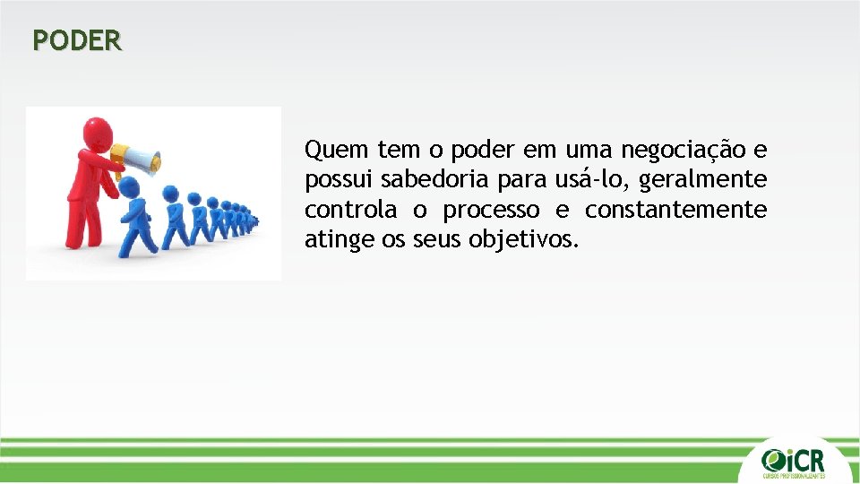PODER Quem tem o poder em uma negociação e possui sabedoria para usá-lo, geralmente PODER Quem tem o poder em uma negociação e possui sabedoria para usá-lo, geralmente