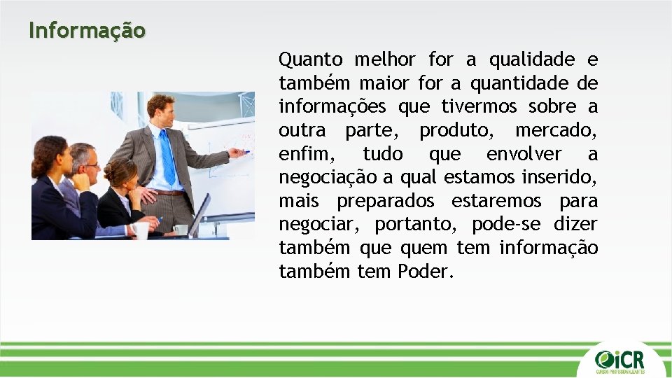 Informação Quanto melhor for a qualidade e também maior for a quantidade de informações Informação Quanto melhor for a qualidade e também maior for a quantidade de informações