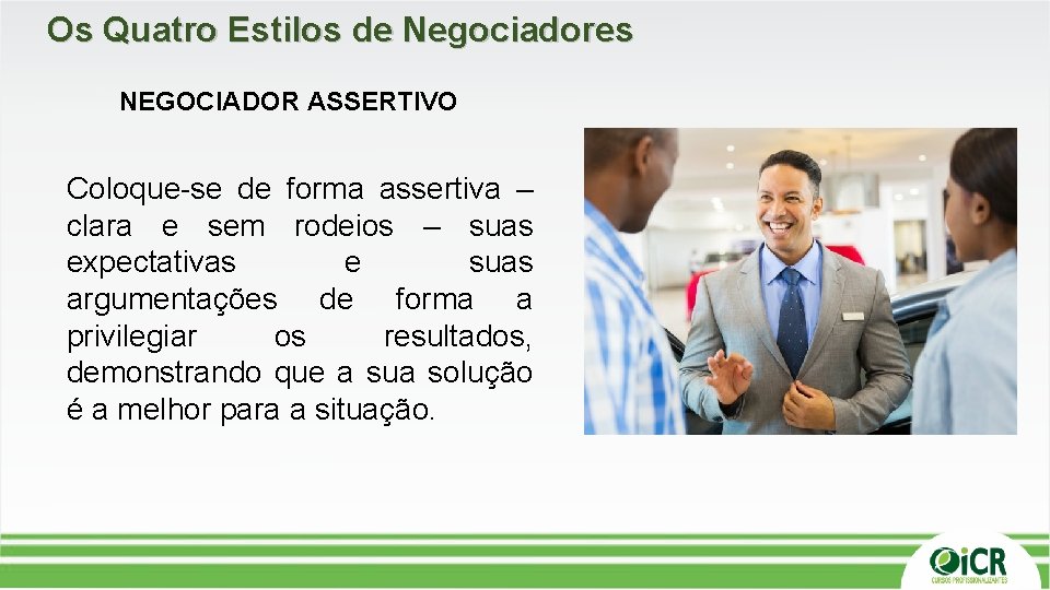 Os Quatro Estilos de Negociadores NEGOCIADOR ASSERTIVO Coloque-se de forma assertiva – clara e Os Quatro Estilos de Negociadores NEGOCIADOR ASSERTIVO Coloque-se de forma assertiva – clara e
