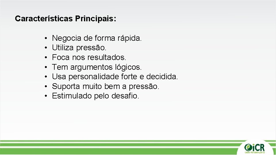 Características Principais: • • Negocia de forma rápida. Utiliza pressão. Foca nos resultados. Tem Características Principais: • • Negocia de forma rápida. Utiliza pressão. Foca nos resultados. Tem