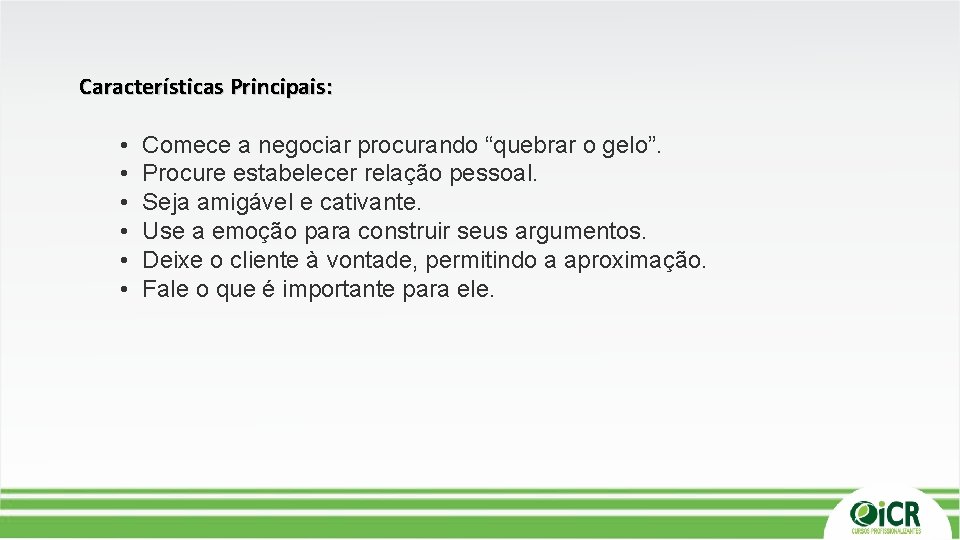 Características Principais: • • • Comece a negociar procurando “quebrar o gelo”. Procure estabelecer Características Principais: • • • Comece a negociar procurando “quebrar o gelo”. Procure estabelecer