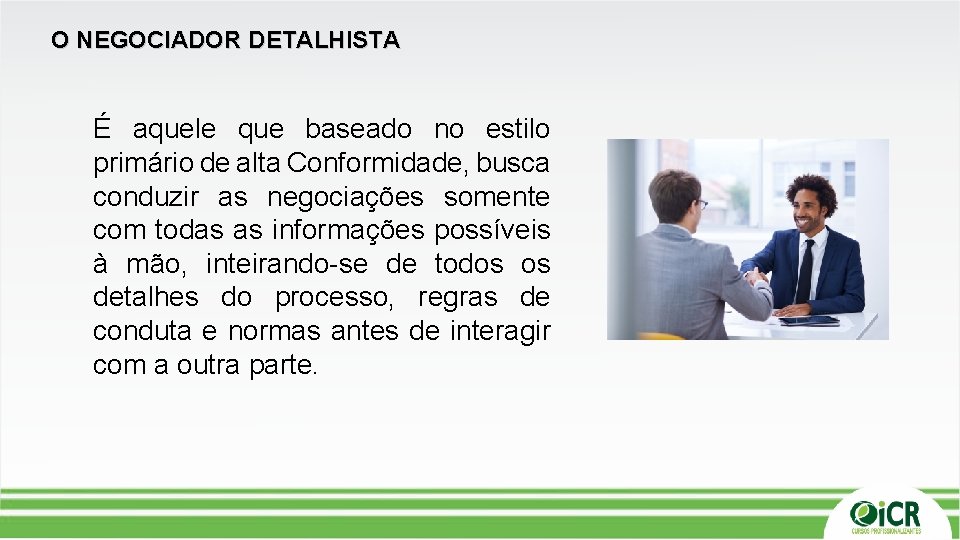 O NEGOCIADOR DETALHISTA É aquele que baseado no estilo primário de alta Conformidade, busca O NEGOCIADOR DETALHISTA É aquele que baseado no estilo primário de alta Conformidade, busca
