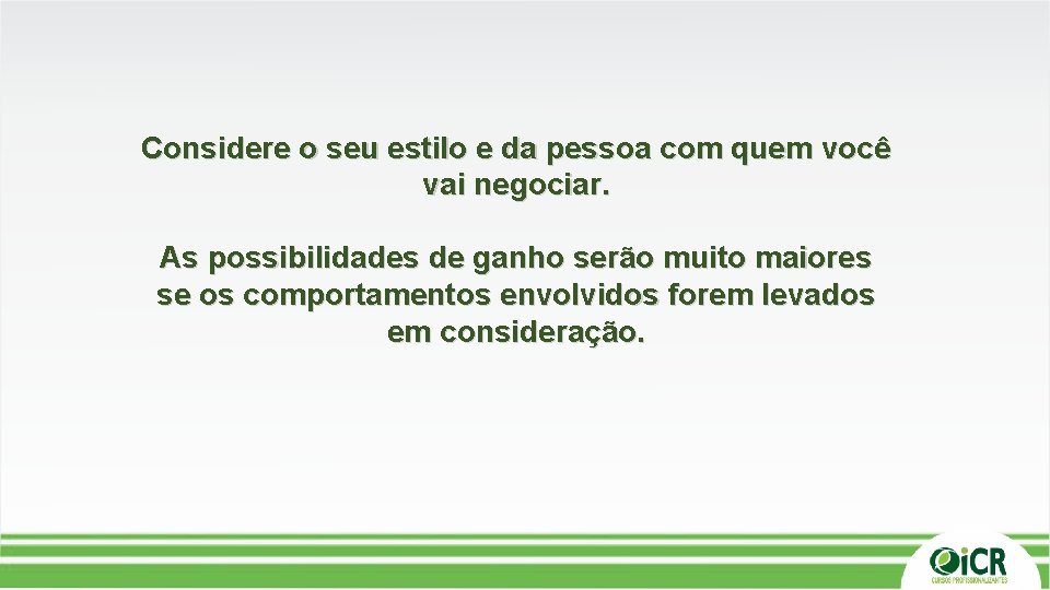 Considere o seu estilo e da pessoa com quem você vai negociar. As possibilidades Considere o seu estilo e da pessoa com quem você vai negociar. As possibilidades