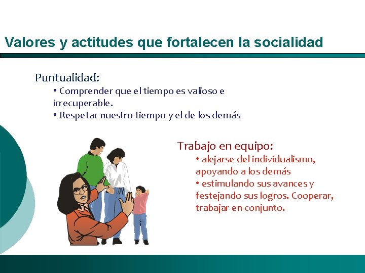 Valores y actitudes que fortalecen la socialidad Puntualidad: • Comprender que el tiempo es