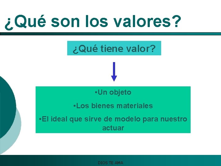 ¿Qué son los valores? ¿Qué tiene valor? • Un objeto • Los bienes materiales