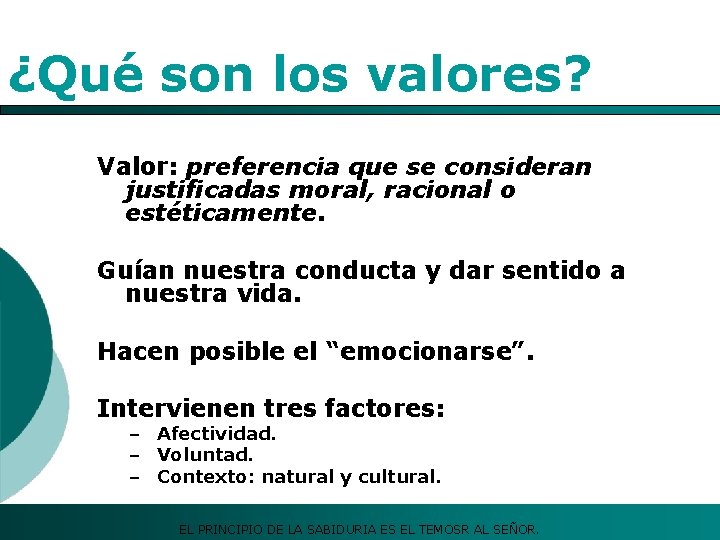 ¿Qué son los valores? Valor: preferencia que se consideran justificadas moral, racional o estéticamente.