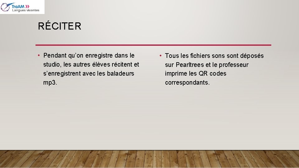 RÉCITER • Pendant qu’on enregistre dans le studio, les autres élèves récitent et s’enregistrent