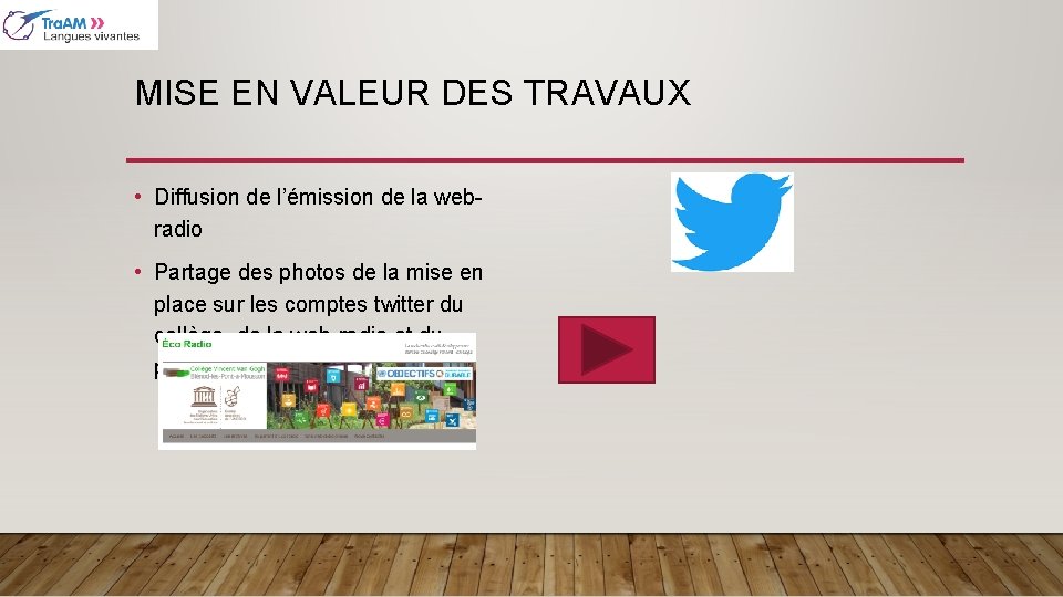 MISE EN VALEUR DES TRAVAUX • Diffusion de l’émission de la webradio • Partage