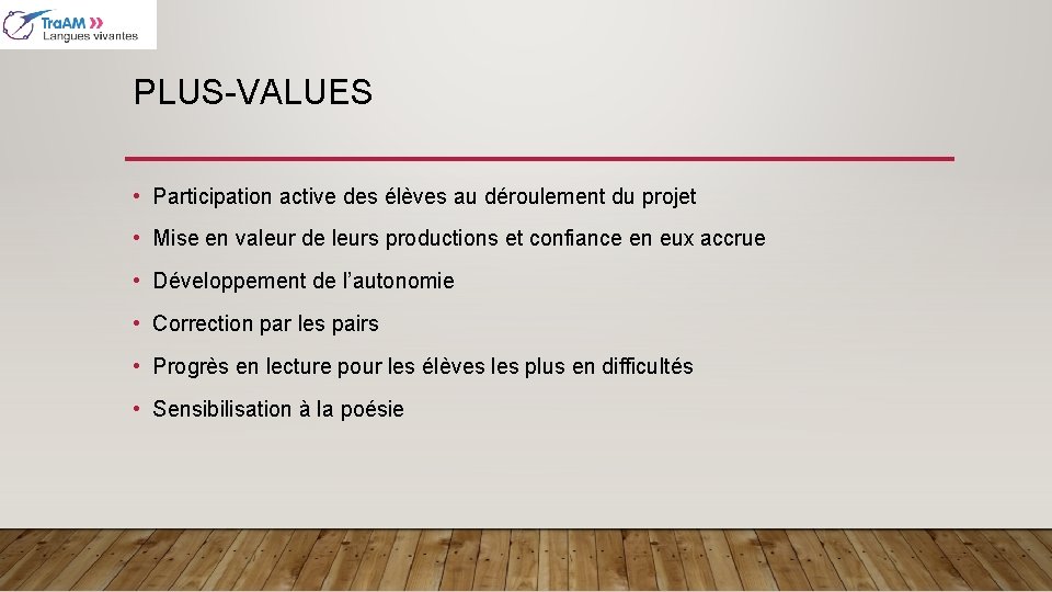 PLUS-VALUES • Participation active des élèves au déroulement du projet • Mise en valeur