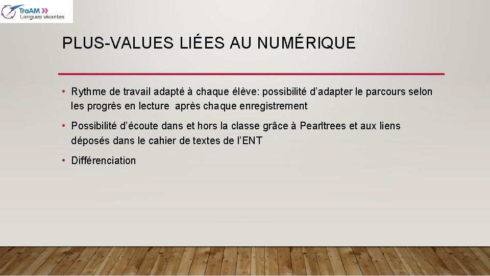 PLUS-VALUES LIÉES AU NUMÉRIQUE • Rythme de travail adapté à chaque élève: possibilité d’adapter