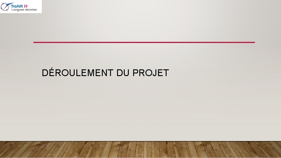 DÉROULEMENT DU PROJET 