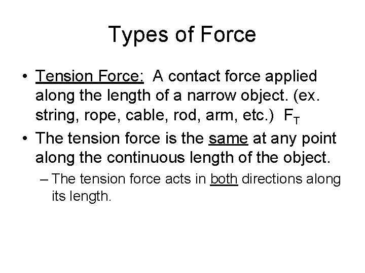 Types of Force • Tension Force: A contact force applied along the length of