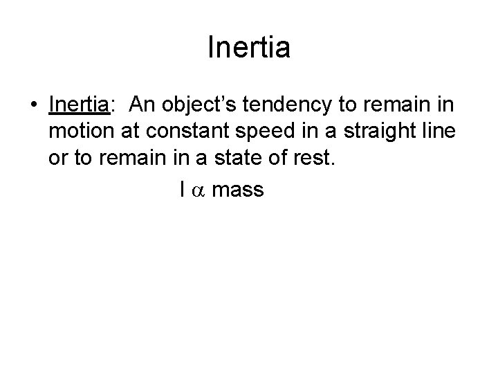 Inertia • Inertia: An object’s tendency to remain in motion at constant speed in