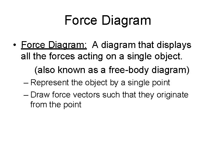 Force Diagram • Force Diagram: A diagram that displays all the forces acting on
