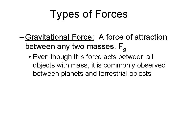 Types of Forces – Gravitational Force: A force of attraction between any two masses.