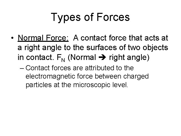 Types of Forces • Normal Force: A contact force that acts at a right