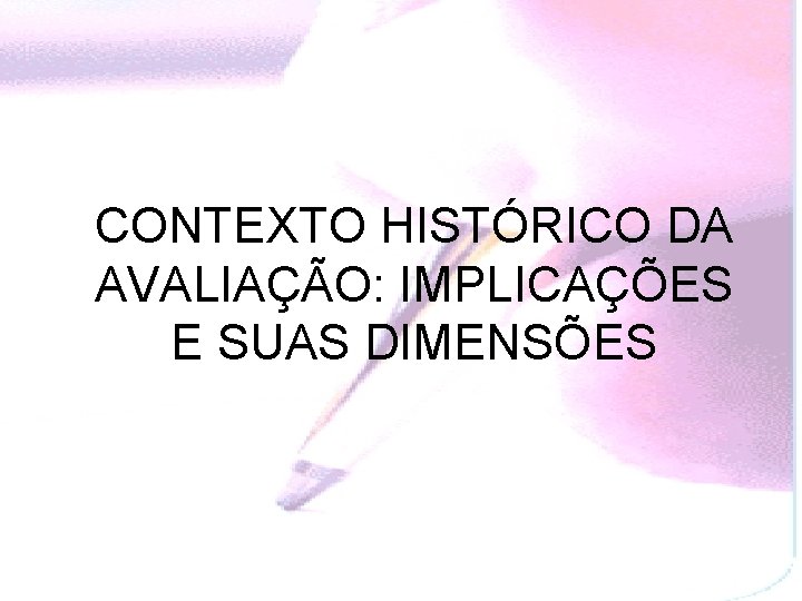 CONTEXTO HISTÓRICO DA AVALIAÇÃO: IMPLICAÇÕES E SUAS DIMENSÕES 