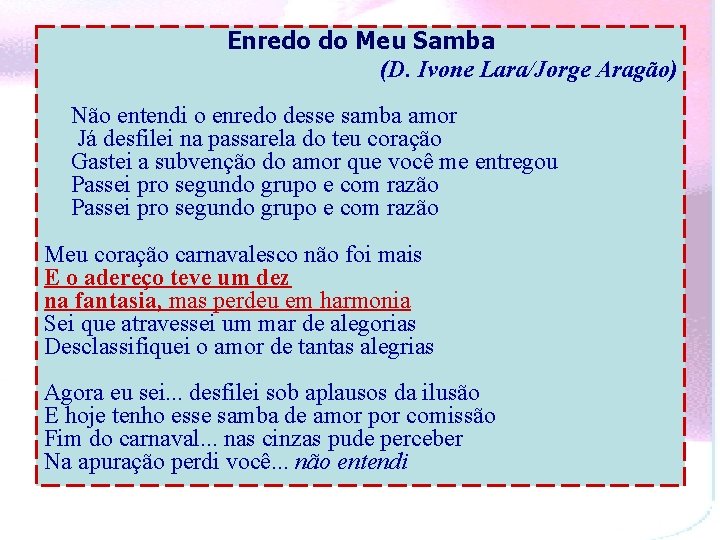 Enredo do Meu Samba (D. Ivone Lara/Jorge Aragão) Não entendi o enredo desse samba