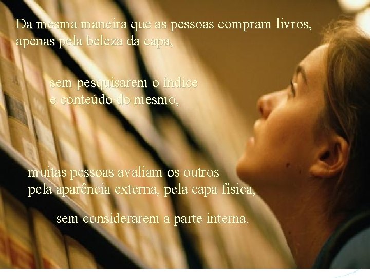 Da mesma maneira que as pessoas compram livros, apenas pela beleza da capa, sem