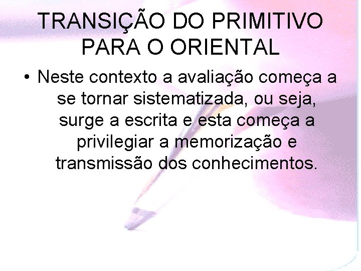 TRANSIÇÃO DO PRIMITIVO PARA O ORIENTAL • Neste contexto a avaliação começa a se