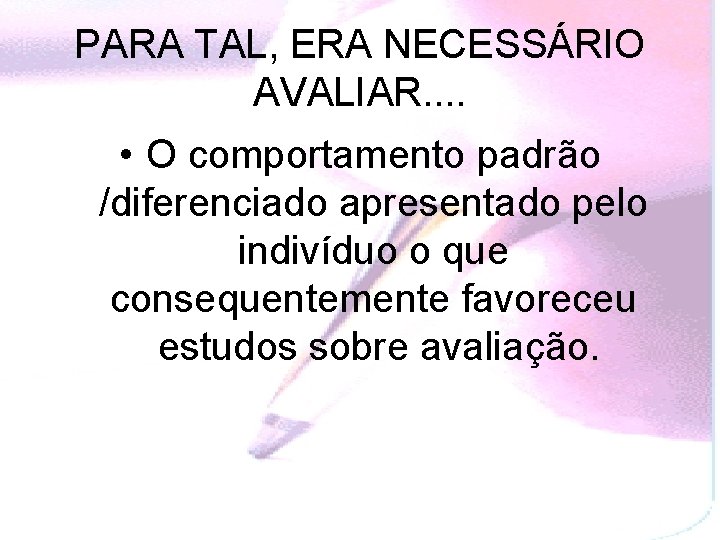 PARA TAL, ERA NECESSÁRIO AVALIAR. . • O comportamento padrão /diferenciado apresentado pelo indivíduo