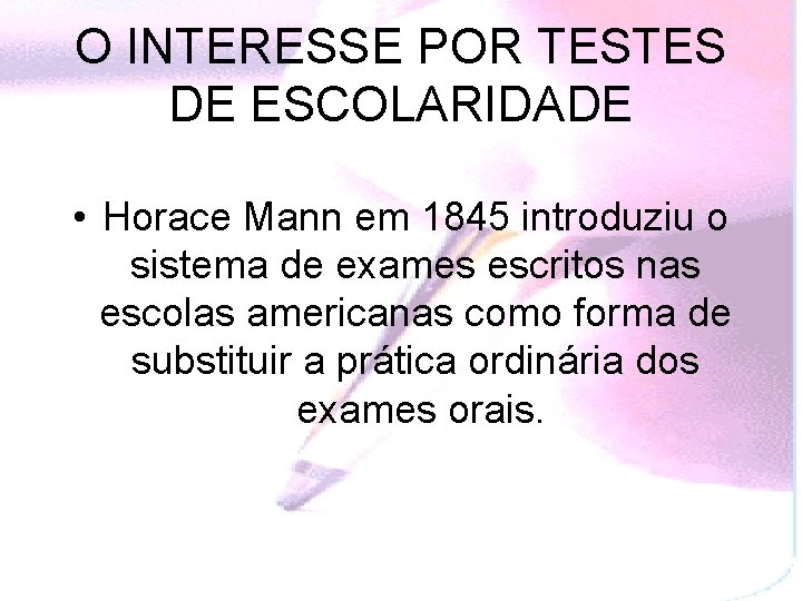 O INTERESSE POR TESTES DE ESCOLARIDADE • Horace Mann em 1845 introduziu o sistema