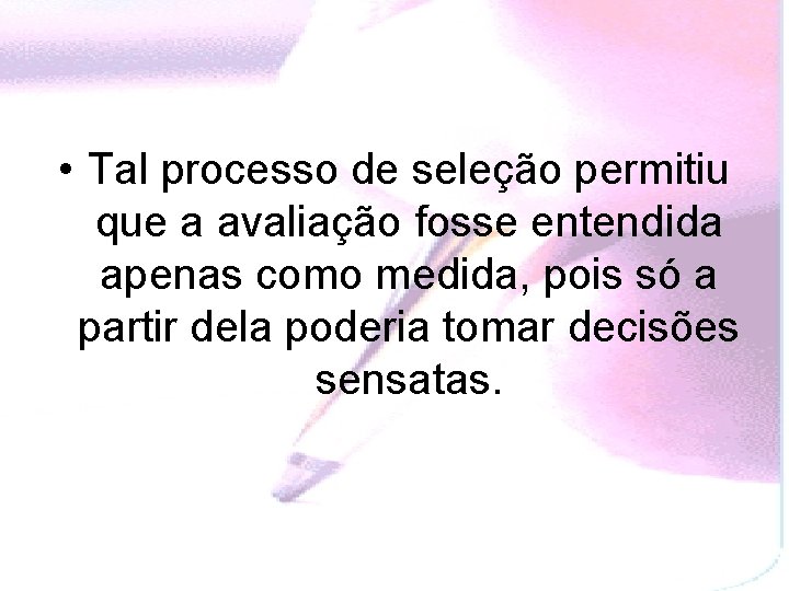  • Tal processo de seleção permitiu que a avaliação fosse entendida apenas como