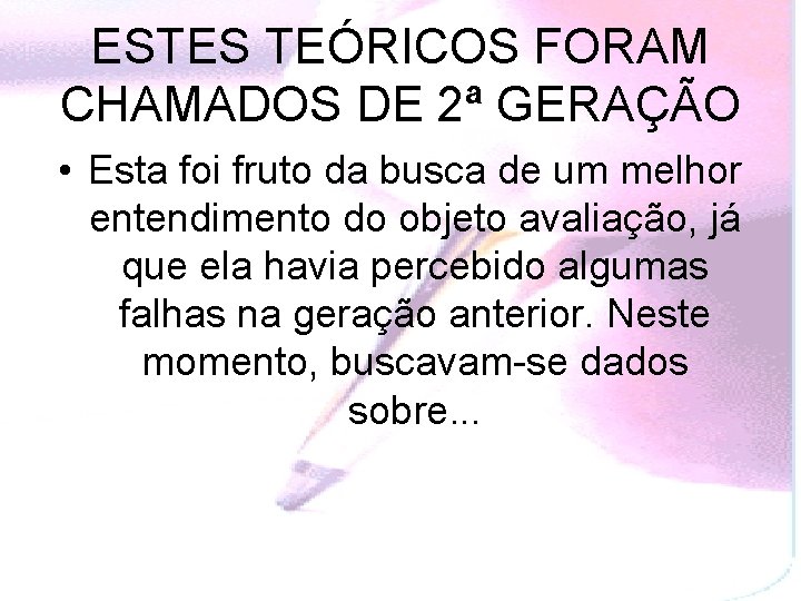 ESTES TEÓRICOS FORAM CHAMADOS DE 2ª GERAÇÃO • Esta foi fruto da busca de