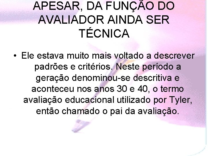 APESAR, DA FUNÇÃO DO AVALIADOR AINDA SER TÉCNICA • Ele estava muito mais voltado