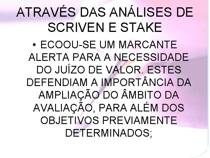 ATRAVÉS DAS ANÁLISES DE SCRIVEN E STAKE • ECOOU-SE UM MARCANTE ALERTA PARA A