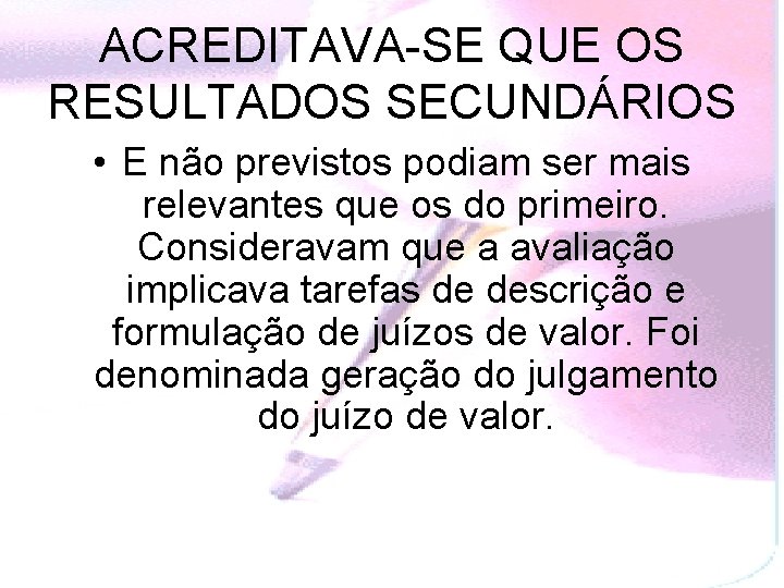 ACREDITAVA-SE QUE OS RESULTADOS SECUNDÁRIOS • E não previstos podiam ser mais relevantes que