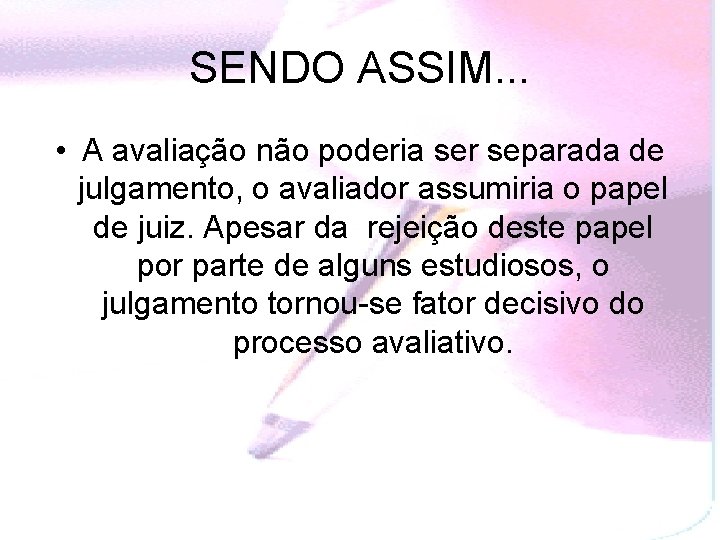 SENDO ASSIM. . . • A avaliação não poderia ser separada de julgamento, o