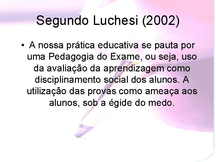 Segundo Luchesi (2002) • A nossa prática educativa se pauta por uma Pedagogia do