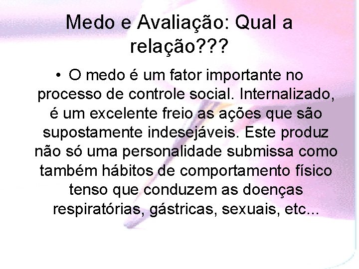 Medo e Avaliação: Qual a relação? ? ? • O medo é um fator