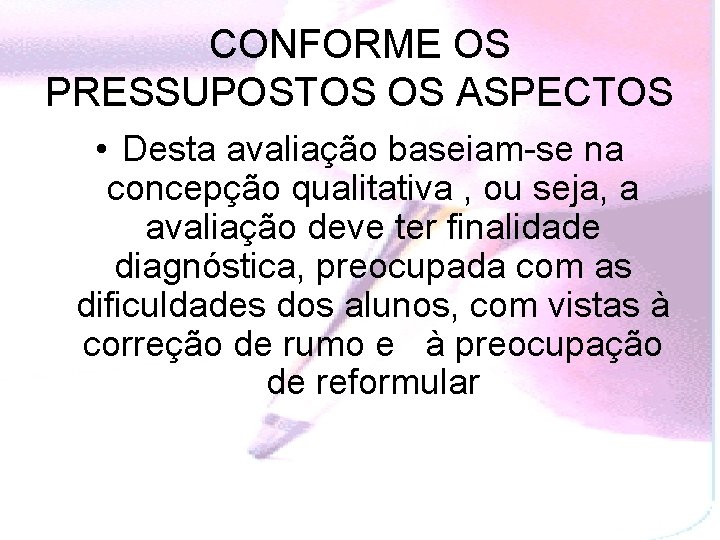 CONFORME OS PRESSUPOSTOS OS ASPECTOS • Desta avaliação baseiam-se na concepção qualitativa , ou