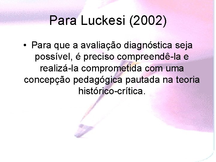 Para Luckesi (2002) • Para que a avaliação diagnóstica seja possível, é preciso compreendê-la