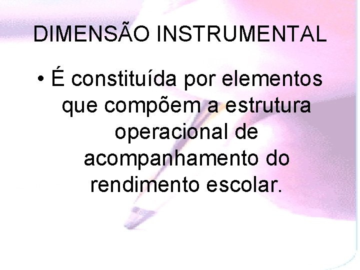 DIMENSÃO INSTRUMENTAL • É constituída por elementos que compõem a estrutura operacional de acompanhamento