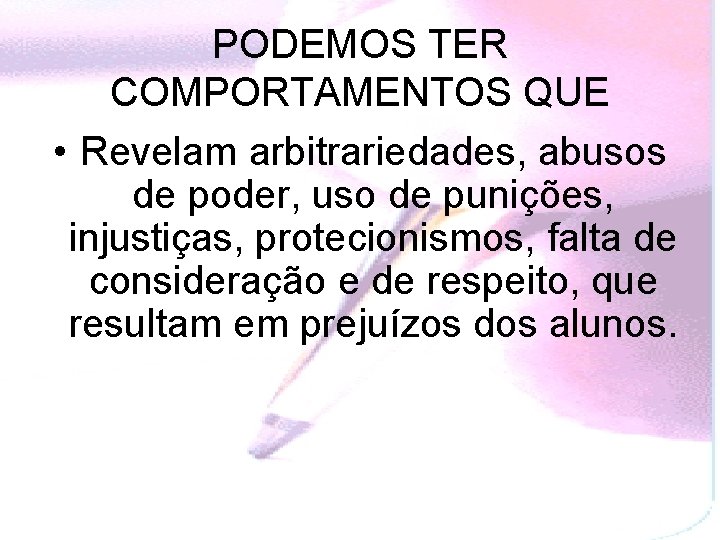 PODEMOS TER COMPORTAMENTOS QUE • Revelam arbitrariedades, abusos de poder, uso de punições, injustiças,