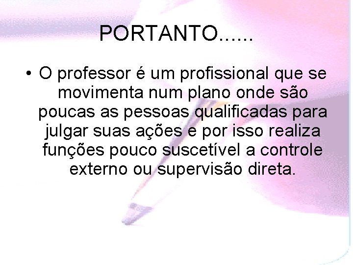 PORTANTO. . . • O professor é um profissional que se movimenta num plano