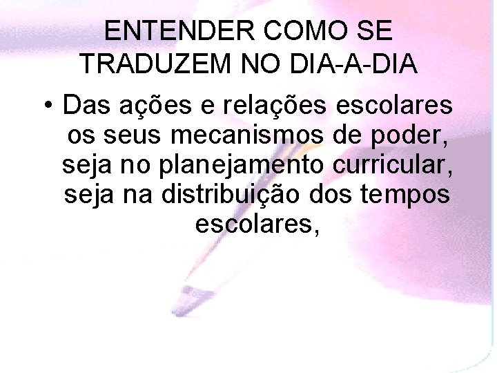 ENTENDER COMO SE TRADUZEM NO DIA-A-DIA • Das ações e relações escolares os seus