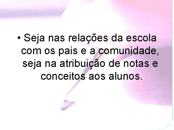  • Seja nas relações da escola com os pais e a comunidade, seja