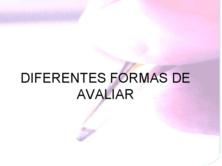 DIFERENTES FORMAS DE AVALIAR 