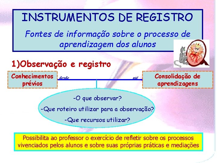 INSTRUMENTOS DE REGISTRO Fontes de informação sobre o processo de aprendizagem dos alunos 1)Observação