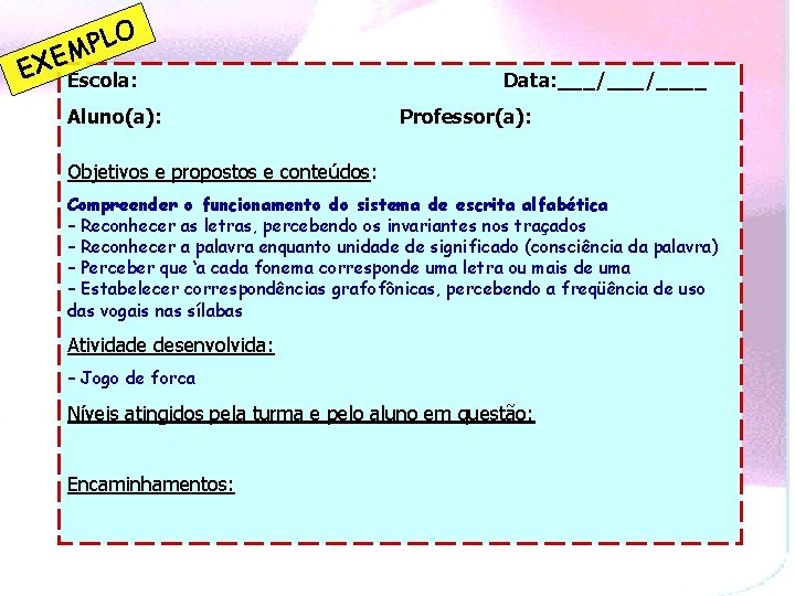 E LO P XEM Escola: Aluno(a): Data: ___/____ Professor(a): Objetivos e propostos e conteúdos: